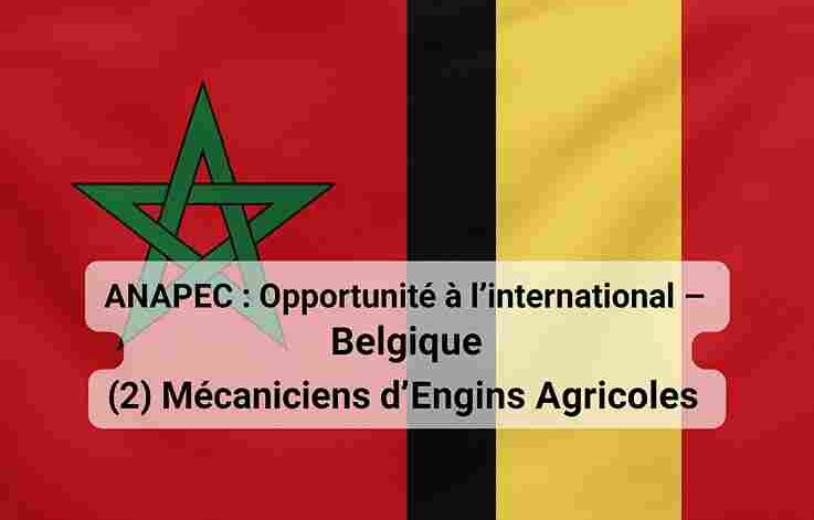 ANAPEC : Opportunité à l'international – Belgique (2) Mécaniciens d’Engins Agricoles - alkhdma